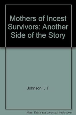 Mothers of Incest Survivors: Another Side of the Story