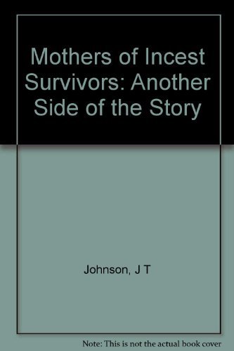 Mothers of Incest Survivors: Another Side of the Story by Janis Tyler Johnson
