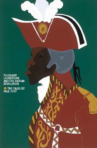 Toussaint Louverture & the Haitian Revolution by Paul Foot