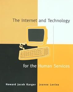 The Internet and Technology for the Human Services by Howard Jacob Karger