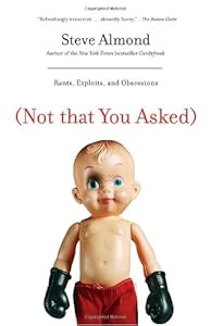 Not that you asked : rants, exploits, and obsessions