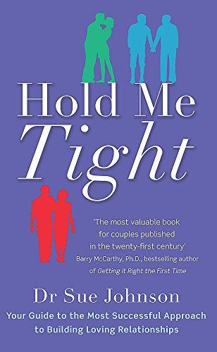 Hold Me Tight: Your Guide to the Most Successful Approach to Building Loving Relationships by Johnson, Dr Sue (February 3, 2011) Paperback by More books from this author