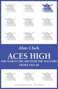 Aces High: The War in the Air over the Western Front 1914-18