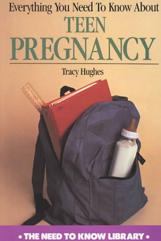 Everything You Need to Know About Teen Pregnancy (Need to Know Library) by Tracy Hughes