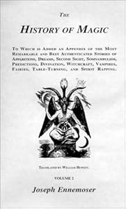 The History of Magic: To Which Is Added an Appendix of the Most Remarkable and Best Authenticated Stories of Apparitions, Dreams, Second Sight, Somnambulism, Predictions, d