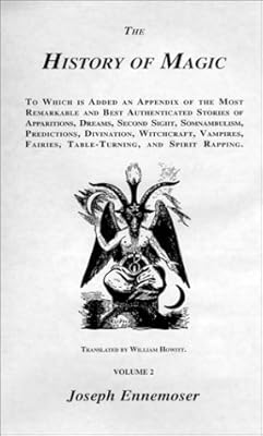 The History of Magic: To Which Is Added an Appendix of the Most Remarkable and Best Authenticated Stories of Apparitions, Dreams, Second Sight, Somnambulism, Predictions, d