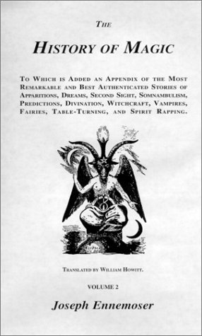 The History of Magic: To Which Is Added an Appendix of the Most Remarkable and Best Authenticated Stories of Apparitions, Dreams, Second Sight, Somnambulism, Predictions, d by William Howitt