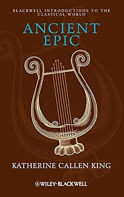 Ancient Epic (Blackwell Introductions to the Classical World Book 23)