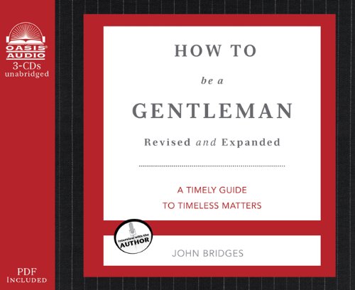 How to Be a Gentleman: A Contemporary Guide to Common Courtesy by John Bridges