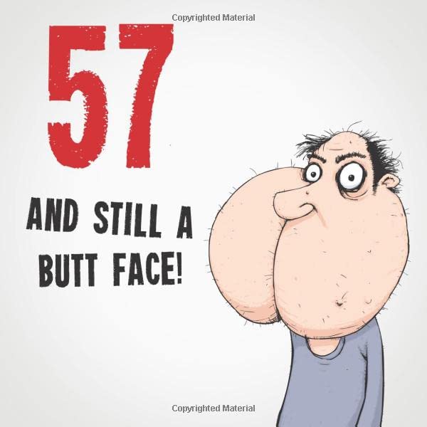 57 And Still A Butt Face!: Funny & Offensive 57th Birthday Card Message Book: Perfect As A Party Guest Book. by Electric Cheese Birthday Guest Books