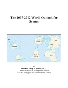 The 2007-2012 World Outlook for Scones by Philip M. Parker