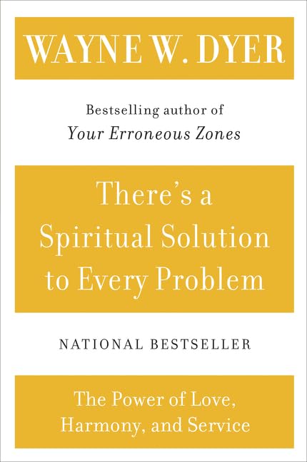There's a Spiritual Solution to Every Problem by Wayne W Dyer