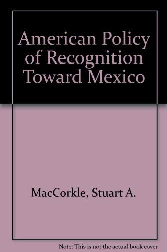 American Policy of Recognition Toward Mexico by Stuart A. MacCorkle