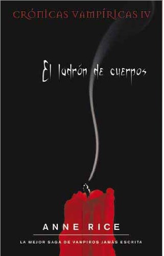 Ladron de Cuerpos, El (Cronicas Vampiricas/ the Vampire Chronicles) (Spanish Edition) by Anne Rice