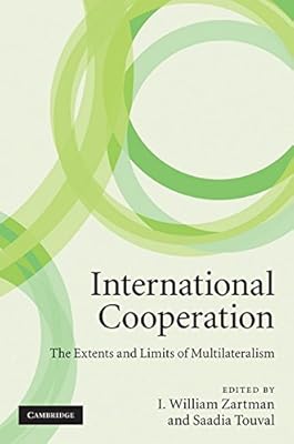 International Cooperation: The Extents and Limits of Multilateralism