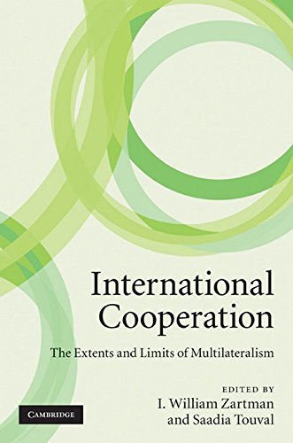 International Cooperation: The Extents and Limits of Multilateralism by I. William Zartman