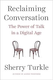 Reclaiming Conversation: The Power of Talk in a Digital Age