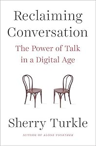 Reclaiming Conversation: The Power of Talk in a Digital Age by Sherry Turkle
