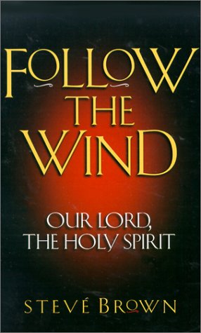 Follow the Wind: Our Lord, the Holy Spirit by Stephen W. Brown