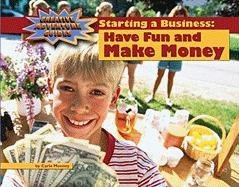 Starting a Business: Have Fun and Make Money, Library Ed.