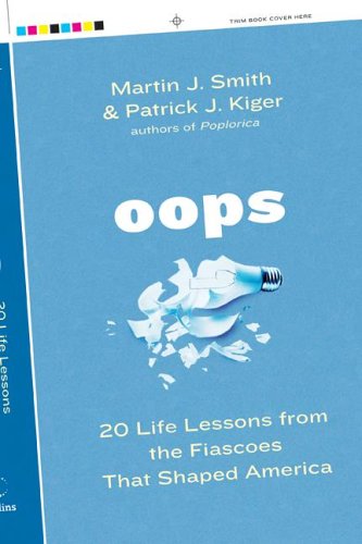Oops: 20 Life Lessons from the Fiascoes That Shaped America by Martin J. Smith