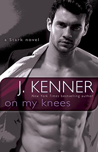 On My Knees: A Stark Novel by J. Kenner