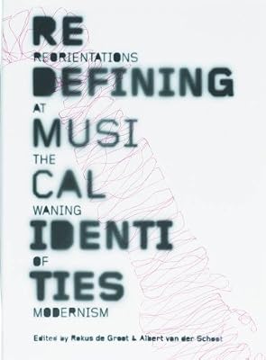 Redefining Musical Identities: Reorientations at the Waning of Modernism