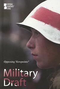 Military Draft (Opposing Viewpoints)