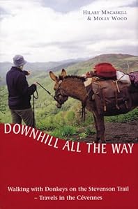 Downhill All the Way: Walking with Donkeys on the Stevenson Trail - Travels in the Cevennes by Hilary Macaskill