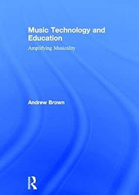 Music Technology and Education: Amplifying Musicality
