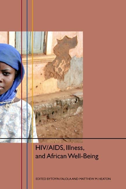 HIV/AIDS, Illness, and African Well-Being (Rochester Studies in African History and the Diaspora, 27) by Professor Toyin Falola
