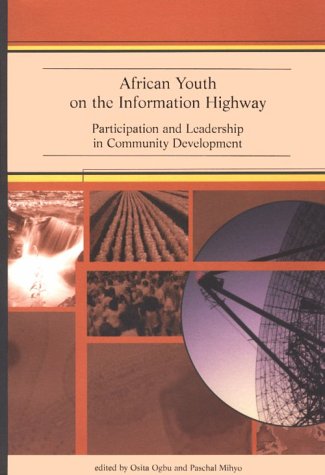 African Youth on the Information Highway: Participation and Leadership in Community Development by Osito M. Ogbu