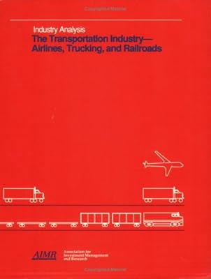 The Transportation Industry: Airlines, Trucking and Railroads