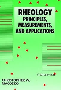 Rheology: Principles, Measurements, and Applications by Christopher W. Macosko