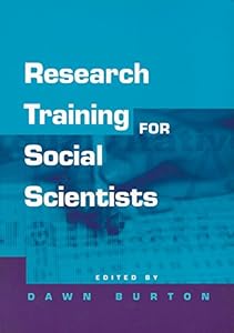 Research Training for Social Scientists: A Handbook for Postgraduate Researchers by Dawn Burton