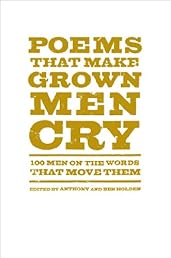 Poems That Make Grown Men Cry: 100 Men on the Words That Move Them