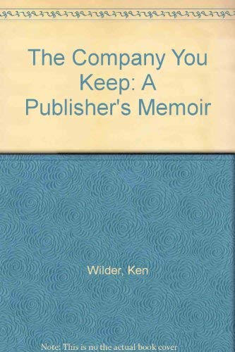 The Company You Keep: A Publisher's Memoir by Ken Wilder