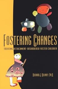Fostering Changes: Treating Attachment-Disordered Foster Children by Ph.D. Delaney, Richard J.