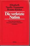 Die verletzte Nation. Über d. Versuch d. Deutschen, ihren Charakter zu ändern. 1987. 447 S. (ISBN 3-421-06331-1) - Elisabeth/ Köcher, Renate Noelle-Neumann