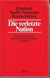 Die verletzte Nation. Über d. Versuch d. Deutschen, ihren Charakter zu ändern. 1987. 447 S. (ISBN 3-421-06331-1) - Elisabeth/ Köcher, Renate Noelle-Neumann