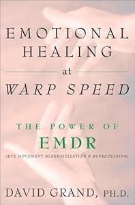 Emotional Healing at Warp Speed: The Power of EMDR by David Grand
