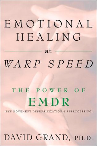 Emotional Healing at Warp Speed: The Power of EMDR by David Grand