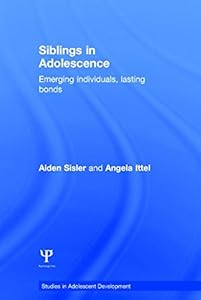 Siblings in Adolescence: Emerging individuals, lasting bonds by Aiden Sisler