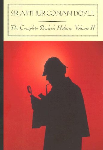 The Complete Sherlock Holmes, Vol. 2 by Sir Arthur Conan Doyle