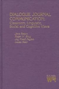Dialogue Journal Communication: Classroom, Linguistic, Social, and Cognitive Views (Writing Research) by Jana Staton