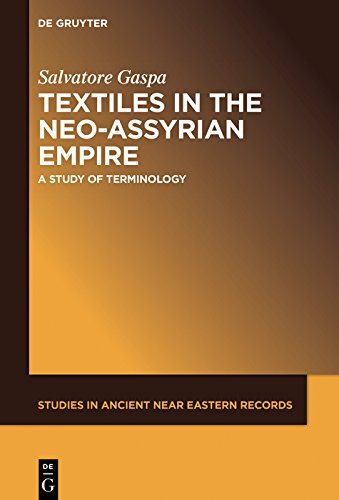 Textiles in the Neo-Assyrian Empire: A Study of Terminology (Studies in Ancient Near Eastern Records (SANER) Book 19) by Salvatore Gaspa