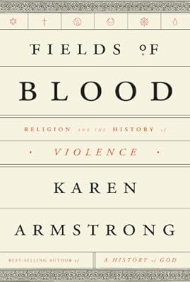 Fields of Blood: Religion and the History of Violence
