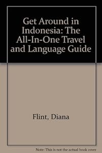 Get Around in Indonesia: The All-In-One Travel and Language Guide by Diana Flint