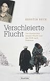 Verschleierte Flucht. Aus der DDR über Afghanistan in die Freiheit - Kerstin Beck