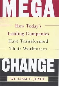 MEGACHANGE: How Today's Leading Companies Have Transformed Their Workforces by William F. Joyce